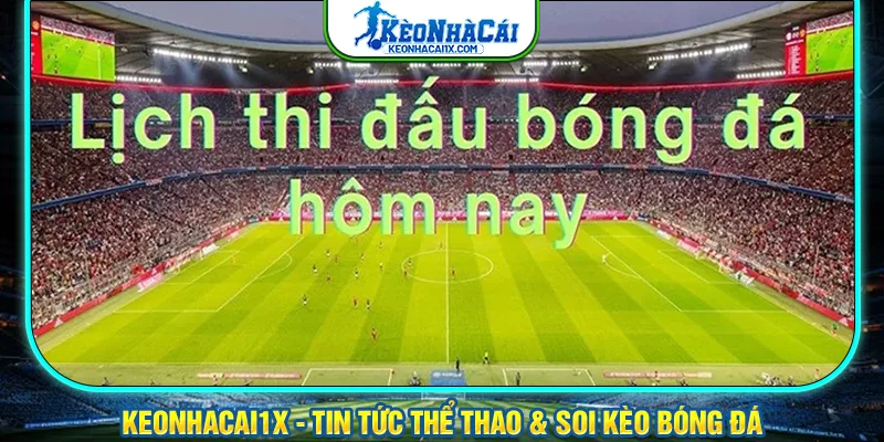 Nội dung quan trọng tại lịch ra sân thi đấu